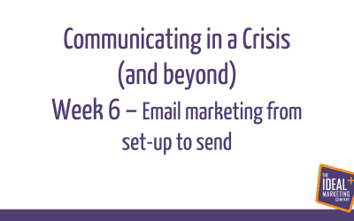 Communicating in a crisis – week 6 – email marketing from set-up to send