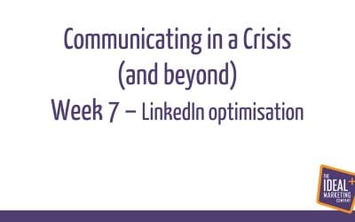 Communicating in a crisis – week 7 – LinkedIn Optimisation