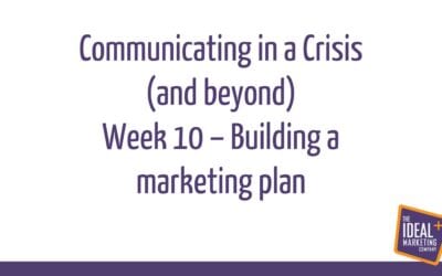 Communicating in a Crisis – week 10 – Building a marketing plan