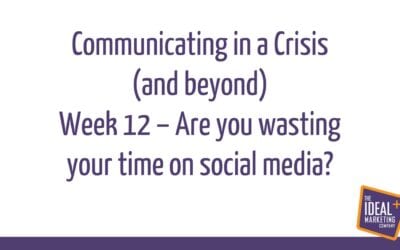 Communicating in a Crisis – week 12 – Are you wasting your time on social media?